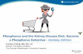 Phosphorus and the Kidney Disease Diet: Become a ......disease and eating a healthy diet Thanks to our speaker! Objectives Managing your phosphorus can be overwhelming, especially
