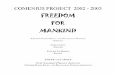 FREEDOM FOR MANKIND · Comenius Project 2002-2003 Freedom for mankind These are magniﬁ cent words and a great vision that concerns the fundamental needs of all men. Ever since the