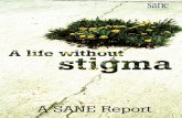 A SANE Report · A SANE Report A life without stigma Stigma against mental illness is common. Its impact is serious. Action is urgently needed to eliminate stigma so that people affected