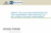 IMPACT OF CALCIUM HYDROXIDE ON THE … 2018...IMPACT OF CALCIUM HYDROXIDE ON THE EQUIPMENT AND PROCESS OF OIL SANDS TAILINGS TREATMENT Jesse Fox- Graymont Ken Rahal- FLSmidth Tailings