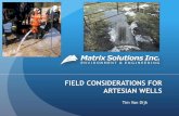 FIELD CONSIDERATIONS FOR ARTESIAN WELLS · Tim Van Dijk. OUTLINE Introduction to Artesian Wells Risks and Challenges ... o Flow control valve/VFD o Sealed wells (packers, etc) Aquiter