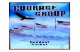 COURAGE GROUP HANDOUTSCOURAGE GROUP HANDOUTS 3 COURAGE GROUP GUIDELINES 1. What is said in the group stays in the group. 2. No smoking, drinking or use of other intoxicating substances