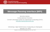 Message Passing Interface (MPI) · 2015-01-13 · Message Passing Interface (MPI) Brandon Barker Computational Scientist Cornell University Center for Advanced Computing (CAC) brandon.barker@cornell.edu