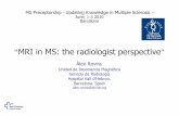 MRI in MS: the radiologist perspectiveUnidad de Resonancia Magnética Servicio de Radiología Hospital Vall d’Hebron. Barcelona. Spain alex.rovira@idi-cat.org Àlex Rovira “MRI