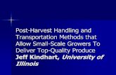 Post-Harvest Handling and Transportation Methods that ...ipm.illinois.edu/ifvn/presentations/enterprise/kindhart_handling.pdf · Post-Harvest Handling and Transportation Methods that