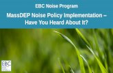 MassDEP Noise Policy Implementation Have You Heard About It? · NOISE POLLUTION Noise pollution is prohibited in 310 CMR 7.10(1), which provides that: [n]o person owning, leasing,