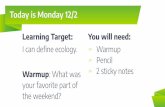 Warmup Learning Target: You will need: Penc il To day is ... · * Sp ec ies also need repro duc t ion so t hat t he sp ec ies can continue. What do t hese t hings lo ok like in different