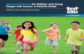 Sport and Exercise for Children and Young People with ... · Sport and Exercise For Children and Young People with Cancer: A Parent’s Guide / 7 No, it doesn’t. Inevitably, however,