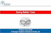 Saving Babies’ Lives · Professor Asma Khalil St George’s Hospital, University of London, UK. Neonatal mortality (under 28-day-olds) 2.8 deaths per 1,000 live births in 2017,