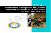 Alabama Adapted Physical Education and 504 Process · The Adapted Physical Education and 504 Process State Guidelines is intended to be used by physical education teachers, special