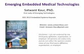 Emerging Embedded Medical Technologiesewh.ieee.org/r4/se_michigan/cs/20131019/Satwant...Emerging Embedded Medical Technologies Satwant Kaur, PhD. First Lady of Emerging Technologies
