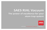 SAES RIAL Vacuum · m a k i n g i n n o v a t i o n h a p p e n , t o g e t h e r SAES RIAL Vacuum The power of excellence for your atom trap system . 2 SAES ... SAES Getters has
