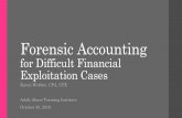 Forensic Accounting for Difficult Financial Exploitation Cases · 2019-12-13 · Bank Secrecy Act (BSA) • Financial Crimes Enforcement Network (FinCEN) • Filed by banks, credit