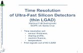 Time Resolution W. Sadrozinski, Time Resolution 0f UFSD ... · 7 Hartmut F.-W. Sadrozinski, "Time Resolution 0f UFSD", HSTD11 Radiation Effect of LGAD . Small thickness permits high