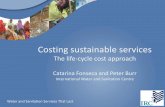 The life-cycle cost approach - WSP · Costing sustainable services The life-cycle cost approach Catarina Fonseca and Peter Burr International Water and Sanitation Centre . Water and