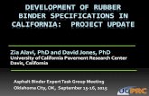 DEVELOPMENT OF RUBBER BINDER SPECIFICATIONS IN … · DEVELOPMENT OF RUBBER BINDER SPECIFICATIONS IN CALIFORNIA: PROJECT UPDATE Zia Alavi, PhD and David Jones, PhD University of California