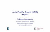 Asia Pacific Board (APB) Asia Pacific Board (APB) Report Takaya Yamazato Director - Asia/Pacific Region