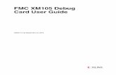 Xilinx UG537 FMC XM105 Debug Card, User Guide sheets/xilinx pdfs/FMC_XM105_UserGuide.pdf · HW-FMC-105-DEBUG User Guide UG537 (v1.2) September 24, 2010 Xilinx is disclosing this user