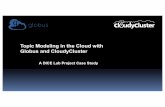 Topic Modeling in the Cloud with Globus and CloudyCluster · 2018-09-02 · Topic Modeling PLDA+ • Machine Learning Content/Theme Understanding • Topic modeling, which is extremely
