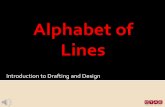 Introduction to Drafting and DesignDeveloped by the American Society of Mechanical Engineers (ASME). The Alphabet of Lines is used to make a drawing neater and clearer to understand.