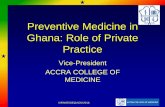 Preventive Medicine in Ghana: Role of Private Practice · Preventive Medicine in Ghana: Role of Private Practice Vice-President ACCRA COLLEGE OF MEDICINE ★ ★ ©IFAHESSE@ACM 2018