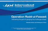 Operation Radd-ul-Fasaad...Operation Radd-ul-Fasaad Islamabad Policy institute 2 In 2014, Pakistan launched Operation Zarb-e-Azab to clear North Waziristan of terrorists. An important