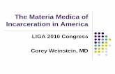 The Materia Medica of Incarceration in America Congress... · 2011-07-18 · The Materia Medica of Incarceration in America LIGA 2010 Congress Corey Weinstein, MD
