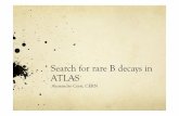 Search for rare B decays in ATLASSearch..? Or Search..! ! LHCb and CMS have already produced public results on rare B decays ! Why not ATLAS? A few silly rumors: No adequate trigger