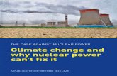 THE CASE AGAINST NUCLEAR POWER Climate change and why ... · Nuclear power has no constructive role to play in climate change solutions. In fact, it is a hindrance. In this booklet,