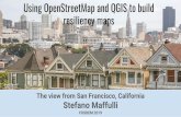 Using OpenStreetMap and QGIS to build resiliency maps · Using OpenStreetMap and QGIS to build resiliency maps The view from San Francisco, California Stefano Maffulli FOSDEM 2019