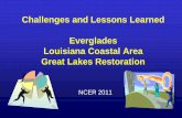 Challenges and Lessons Learned Everglades Louisiana Coastal Area … · 2011-08-04 · Challenges and Lessons Learned Everglades Louisiana Coastal Area Great Lakes Restoration NCER