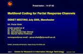 Multilevel Coding for Partial Response Channels · Multilevel Coding for Partial Response Channels DSNET MEETING July 2005, Manchester Mr. Purav Shah Under guidance of Dr. Paul Davey