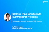 Real-time Fraud Detection with Event-triggered Processing...Real-time Fraud Detection with Event-triggered Processing Software Architecture Conference 2018 - Jakarta. Challenges ...