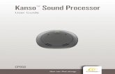Kanso Sound Processor - cochlear implant HELP...This guide is intended for Cochlear implant recipients and their carers using the Cochlear Kanso Sound Processor (model number: CP950).