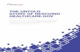 THE UNTOLD STORY OF RESCUING HEALTHCARE - AHIP · THE UNTOLD STORY OF RESCUING HEALTHCARE.GOV We have all heard the story of how Silicon Valley helped save HealthCare.gov. Less known,