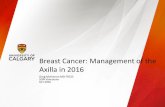 Management of the Axilla in 2016 - BC Cancer...Breast Cancer: Management of the Axilla in 2016 Greg McKinnon MD FRCSC SON Vancouver Oct 2016 No Disclosures Principle #1 There is no
