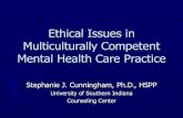 Ethical Issues in Multiculturally Competent Mental Health ... · Ethical Issues in Multiculturally Competent Mental Health Care Practice Stephanie J. Cunningham, Ph.D., HSPP University