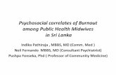 Psychosocial correlates of Burnout among Public Health ... · Psychosocial correlates of Burnout among Public Health Midwives in Sri Lanka IndikaPathiraja, MBBS, MD (Comm. Med ) ...