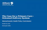The Case for a Primary Care Oriented Delivery System · 2019-10-23 · 7 Alternate Payment Mechanisms alone will not promote a Primary Care-Oriented Delivery System •Yes - Primary