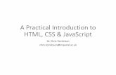 A Practical Introduction to HTML, CSS & JavaScript · HTML Documents •HTML is the language of the web (Hyper Text Markup Language) •Every internet browser can interpret and display