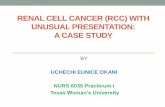 Renal Cell Cancer (rcc) with Unusual Presentation: A …essentiavitae1.com/dnpPortfolio12/eOkani/documents/...RENAL CELL CANCER (RCC) WITH UNUSUAL PRESENTATION: A CASE STUDY BY UCHECHI