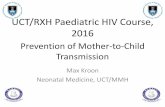 UCT/RXH Paediatric HIV Course, 2016...UCT/RXH Paediatric HIV Course, 2016 Outline •Aims of P/EMTCT •Burden of Disease •Timing and Determinants of Transmission •Evolution of