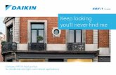 Keep looking you’ll never find me - Daikin IV S-series_Catalogues...Daikin VRV IV S-series offers you the most compact VRV air conditioning solution ever. It's ideal for environments