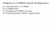 6.1 Introduction to CORBA 6.2 CORBA-IDL 6.3 Designing CORBA …itraore/seng422-06/notes/arch06-6-1.pdf · -The session layer implementation enables clients to locate RPC servers statically