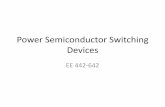 Power Semiconductor Switching Deviceseebag/EE-442-642-Power switching devices.pdf · •Advantages over MOSFET, BJT and GTO: –Similar to the MOSFET, the IGBT has a high impedance