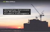 Weather Services for Building Project Managers - Met Office · 2018-12-18 · The Met Office has a range of weather and climate services to support building projects from the project