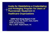 Guide for Establishing a Credentialing and …...Guide for Establishing a Credentialing and Privileging Program for Users of Fluoroscopic Equipment in Healthcare Organizations AAPM