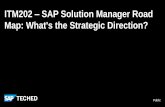 ITM202 – SAP Solution Manager Road Map: What's the ... · SAP Activate implementation methodology for SAP S/4HANA Builds on SAP Solution Manager 7.2 • SAP Activate content (Best