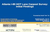 Atlanta I-85 HOT Lane Carpool Survey: Initial Findings HOV to...Atlanta I-85 HOT Lane Carpool Survey: Initial Findings SE UTC Conference March 27, 2015 Presented by Yanzhi “Ann”