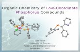 Organic Chemistry of Low-Coordinate Phosphorus …dongv/i/seminars/Phosphorus...Organic Chemistry of Low-Coordinate Phosphorus Compounds Tom Hsieh University of Toronto Organic and